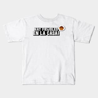 Hay Frijoles en la Casa Kids T-Shirt